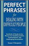 PERFECT PHRASES FOR DIFFICULT PEOPLE. HUNDREDS OF READY-TO-USE PHRASES FOR HANDLING CONFLICT, CONFRO