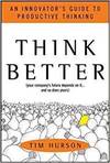 THINK BETTER: AN INNOVATOR'S GUIDE TO PRODUCTIVE THINKING