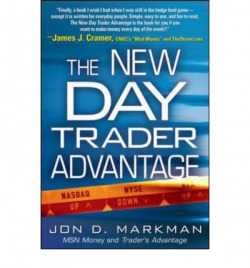 THE NEW DAY TRADER ADVANTAGE: SANE, SMART, AND STABLE - FINDING THE DAILY TRADES THAT WILL MAKE YOU