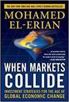 WHEN MARKETS COLLIDE: INVESTMENT STRATEGIES FOR THE AGE OF GLOBAL ECONOMIC CHANGE