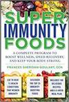 SUPER IMMUNITY FOODS: A COMPLETE PROGRAM TO BOOST WELLNESS, RECOVER FASTER, AND KEEP YOUR BODY STRON