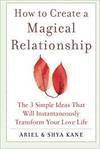 HOW TO CREATE A MAGICAL RELATIONSHIP: THE 3 SIMPLE IDEAS THAT WILL INSTANTANEOUSLY TRANSFORM YOUR LO
