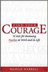 FIND YOUR COURAGE: 12 ACTS FOR BECOMING FEARLESS AT WORK AND IN LIFE