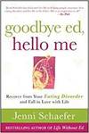GOODBYE ED, HELLO ME: RECOVER FROM YOUR EATING DISORDER AND FALL IN LOVE WITH LIFE