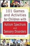 101 GAMES AND ACTIVITIES FOR CHILDREN WITH AUTISM, ASPERGERS AND SENSORY PROCESSING DISORDERS
