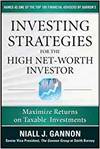 INVESTING STRATEGIES FOR THE HIGH NET-WORTH INVESTOR: MAXIMIZE RETURNS ON TAXABLE INVESTMENTS