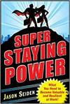 SUPER STAYING POWER: WHAT YOU NEED TO BECOME VALUABLE AND RESILIENT AT WORK