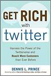 GET RICH WITH TWITTER: HARNESS THE POWER OF THE TWITTERVERSE AND REACH MORE CUSTOMERS THAN EVER BEFO