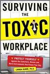 SURVIVING THE TOXIC WORKPLACE: PROTECT YOURSELF AGAINST COWORKERS, BOSSES, AND WORK ENVIRONMENTS THA