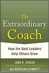 THE EXTRAORDINARY COACH: HOW THE BEST LEADERS HELP OTHERS GROW