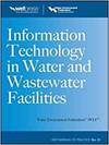 INFORMATION TECHNOLOGY IN WATER AND WASTEWATER FACILITIES, WEF MOP