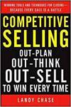 COMPETITIVE SELLING: OUT-PLAN, OUT-THINK, AND OUT-SELL TO WIN EVERY TIME