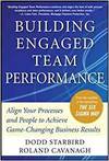 BUILDING ENGAGED TEAM PERFORMANCE: ALIGN YOUR PROCESSES AND PEOPLE TO ACHIEVE GAME-CHANGING BUSINESS