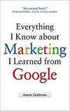 EVERYTHING I KNOW ABOUT MARKETING I LEARNED FROM GOOGLE