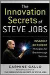 THE INNOVATION SECRETS OF STEVE JOBS: INSANELY DIFFERENT PRINCIPLES FOR BREAKTHROUGH SUCCESS