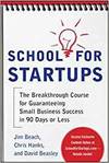 SCHOOL FOR STARTUPS: THE BREAKTHROUGH COURSE FOR GUARANTEEING SMALL BUSINESS SUCCESS IN 90 DAYS OR L