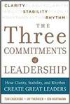 THREE COMMITMENTS OF LEADERSHIP: HOW CLARITY, STABILITY, AND RHYTHM CREATE GREAT LEADERS