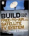 BUILD YOUR OWN FREE-TO-AIR (FTA) SATELLITE TV SYSTEM