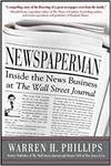 NEWSPAPERMAN: INSIDE THE NEWS BUSINESS AT THE WALL STREET JOURNAL