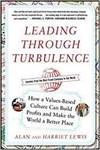LEADING THROUGH TURBULENCE: HOW A VALUES-BASED CULTURE CAN BUILD PROFITS AND LEAVE THE WORLD A BETTE