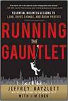 RUNNING THE GAUNTLET: ESSENTIAL BUSINESS LESSONS TO LEAD, DRIVE CHANGE, AND GROW PROFITS