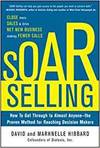 SOAR SELLING: CLOSE MORE SALES AND CREATE NET NEW BUSINESS BY MAKING FEWER CALLS