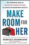 MAKE ROOM FOR HER: WHY COMPANIES NEED AN INTEGRATED LEADERSHIP MODEL TO ACHIEVE EXTRAORDINARY RESULT