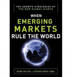 WHEN EMERGING MARKETS RULE THE WORLD: THE GROWTH STRATEGIES OF THE NEW GLOBAL GIANTS