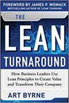 THE LEAN TURNAROUND: HOW BUSINESS LEADERS USE LEAN PRINCIPLES TO CREATE VALUE AND TRANSFORM THEIR CO