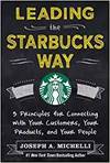 LEADING THE STARBUCKS WAY: 5 PRINCIPLES FOR CONNECTING WITH YOUR CUSTOMERS, YOUR PRODUCTS AND YOUR P