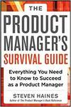 THE PRODUCT MANAGER'S SURVIVAL GUIDE: EVERYTHING YOU NEED TO KNOW TO SUCCEED AS A PRODUCT MANAGER