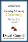 TUESDAY MORNING COACHING: EIGHT SIMPLE TRUTHS TO BOOST YOUR CAREER AND YOUR LIFE
