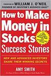 HOW TO MAKE MONEY IN STOCKS SUCCESS STORIES: NEW AND ADVANCED INVESTORS SHARE THEIR WINNING SECRETS