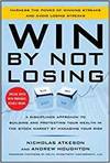 WIN BY NOT LOSING: A DISCIPLINED APPROACH TO BUILDING AND PROTECTING YOUR WEALTH IN THE STOCK MARKET