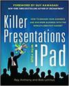 KILLER PRESENTATIONS WITH YOUR IPAD: HOW TO ENGAGE YOUR AUDIENCE AND WIN MORE BUSINESS WITH THE WORL