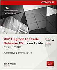 OCP UPGRADE TO ORACLE DATABASE 12C EXAM GUIDE (EXAM 1Z0-060)