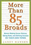 MORE THAN 85 BROADS: WOMEN MAKING CAREER CHOICES, TAKING RISKS, AND DEFINING SUCCESS - ON THEIR OWN