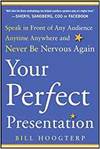YOUR PERFECT PRESENTATION: SPEAK IN FRONT OF ANY AUDIENCE ANYTIME ANYWHERE AND NEVER BE NERVOUS AGAI