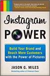 INSTAGRAM POWER: BUILD YOUR BRAND AND REACH MORE CUSTOMERS WITH THE POWER OF PICTURES