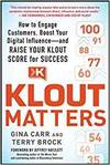 KLOUT MATTERS: HOW TO ENGAGE CUSTOMERS, BOOST YOUR DIGITAL INFLUENCE AND RAISE YOUR KLOUT SCORE FOR