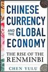 CHINESE CURRENCY AND THE GLOBAL ECONOMY: THE RISE OF THE RENMINBI