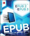 EPUB FROM THE GROUND UP: A HANDS-ON GUIDE TO EPUB 2 AND EPUB 3