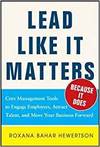 LEAD LIKE IT MATTERS...BECAUSE IT DOES: PRACTICAL LEADERSHIP TOOLS TO INSPIRE AND ENGAGE YOUR PEOPLE