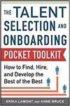 TALENT SELECTION AND ONBOARDING TOOL KIT: HOW TO FIND, HIRE, AND DEVELOP THE BEST OF THE BEST