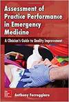 ASSESSMENT OF PRACTICE PERFORMANCE IN EMERGENCY MEDICINE: A CLINICIAN'S GUIDE TO QUALITY IMPROVEMENT