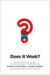DOES IT WORK?: 10 PRINCIPLES FOR DELIVERING TRUE BUSINESS VALUE IN DIGITAL MARKETING