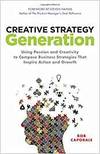 CREATIVE STRATEGY GENERATION: HOW CREATIVITY AND INTUITION INSPIRE BUSINESS STRATEGIES THAT FUEL ACT