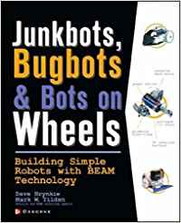 JUNKBOTS, BUGBOTS, AND BOTS ON WHEELS:BUILDING SIMPLE ROBOTS WITH BEAM TECHNOLOGY