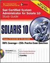 SUN CERTIFIED SYSTEM ADMINISTRATOR FOR SOLARIS 10 STUDY GUIDE (EXAMS CX-310-200 & CX-310-202)