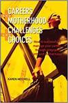 CAREERS AND MOTHERHOOD, CHALLENGES AND CHOICES